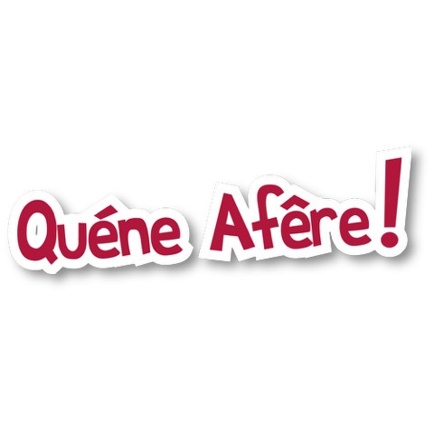 Quéne afêre !